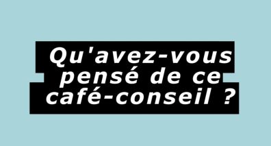 Café-conseil - Ils témoignent !